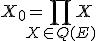X_0=\Bigprod_{X\in Q(E)} X